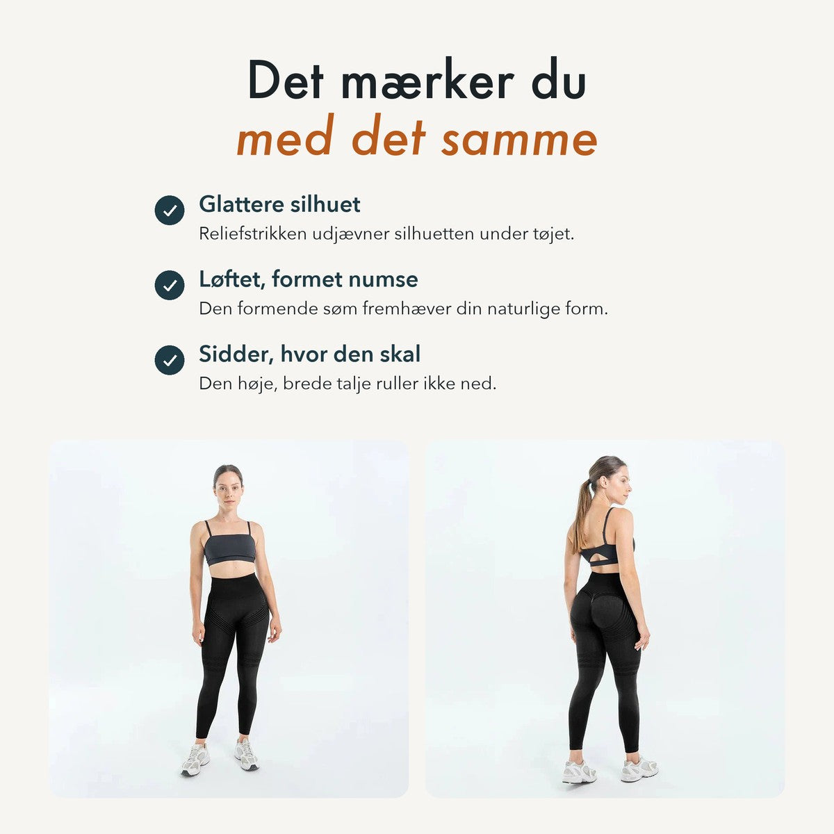 Det mærker du med det samme: glattere silhuet, løftet numse og en talje, der bliver siddende